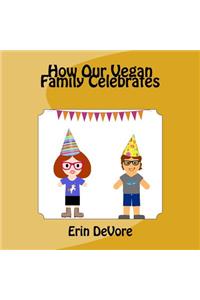 How Our Vegan Family Celebrates