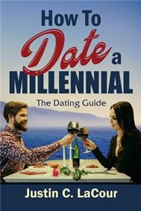 How To Date a Millennial