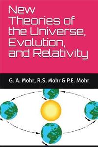 New Theories of the Universe, Evolution, and Relativity