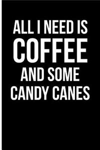 All I Need Is Coffee and Some Candy Canes: Blank Lined Journal