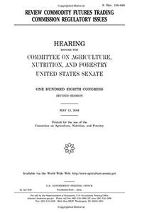 Review Commodity Futures Trading Commission Regulatory Issues