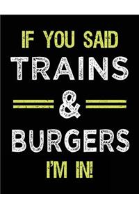 If You Said Trains & Burgers I'm In: Blank Sketch, Draw and Doodle Book