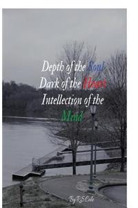 Depth of the Soul, Dark of the Heart, Intellection of the Mind