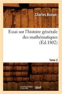Essai Sur l'Histoire Générale Des Mathématiques. Tome 2 (Éd.1802)