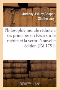 Philosophie morale réduite à ses principes ou Essai sur le mérite et la vertu. Nouvelle édition