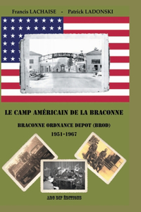 Le camp américain de la Braconne - Braconne Ordnance Depot (BROD) 1951-1967