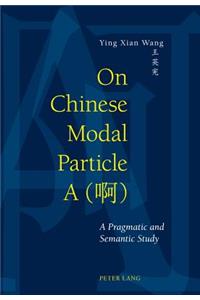 On Chinese Modal Particle a (啊)