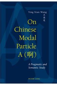 On Chinese Modal Particle a (&#21834;): A Pragmatic and Semantic Study