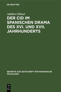 Der Cid Im Spanischen Drama Des XVI. Und XVII. Jahrhunderts