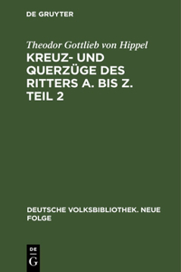 Kreuz- Und Querzüge Des Ritters A. Bis Z. Teil 2