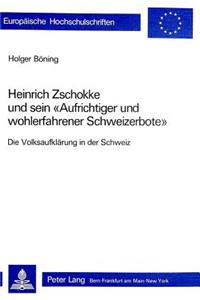 Heinrich Zschokke und sein «Aufrichtiger und wohlerfahrener Schweizerbote»
