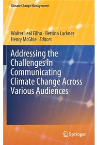 Addressing the Challenges in Communicating Climate Change Across Various Audiences