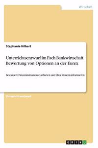Unterrichtsentwurf im Fach Bankwirtschaft. Bewertung von Optionen an der Eurex