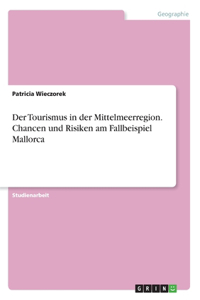 Der Tourismus in der Mittelmeerregion. Chancen und Risiken am Fallbeispiel Mallorca