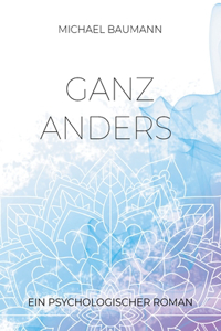 Ganz anders - Ein psychologischer Roman