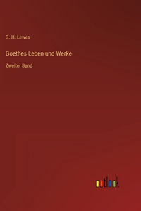 Goethes Leben und Werke