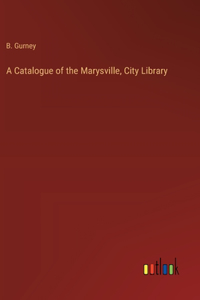 Catalogue of the Marysville, City Library