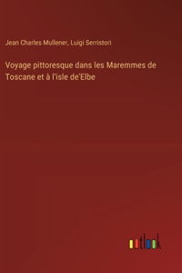 Voyage pittoresque dans les Maremmes de Toscane et à l'isle de'Elbe