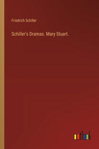Schiller's Dramas. Mary Stuart.