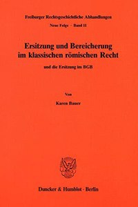 Ersitzung Und Bereicherung Im Klassischen Romischen Recht Und Die Ersitzung Im Bgb