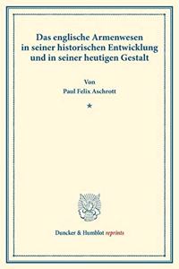 Das Englische Armenwesen in Seiner Historischen Entwicklung Und in Seiner Heutigen Gestalt
