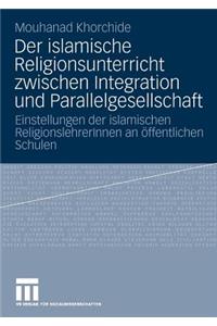 Der islamische Religionsunterricht zwischen Integration und Parallelgesellschaft