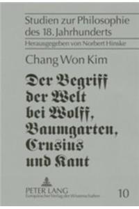 Begriff Der Welt Bei Wolff, Baumgarten, Crusius Und Kant