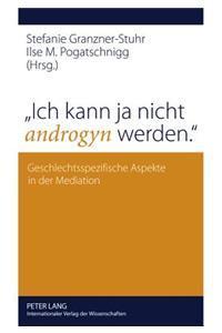 Ich Kann Ja Nicht Androgyn Werden.