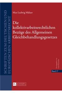 kollektivarbeitsrechtlichen Bezuege des Allgemeinen Gleichbehandlungsgesetzes