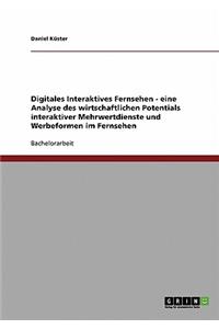 Digitales Interaktives Fernsehen. Eine Analyse des wirtschaftlichen Potentials interaktiver Mehrwertdienste und Werbeformen im Fernsehen