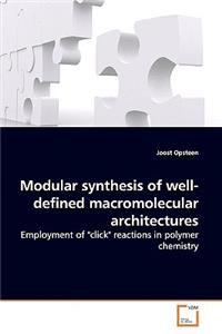 Modular synthesis of well-defined macromolecular architectures