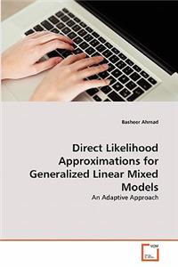 Direct Likelihood Approximations for Generalized Linear Mixed Models