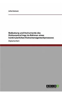 Bedeutung und Instrumente des Risikocontrollings im Rahmen eines kontinuierlichen Risikomanagementprozesses