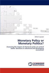 Monetary Policy or Monetary Politics?