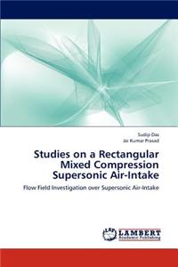 Studies on a Rectangular Mixed Compression Supersonic Air-Intake