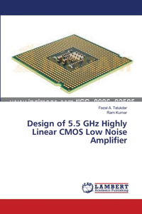Design of 5.5 GHz Highly Linear CMOS Low Noise Amplifier