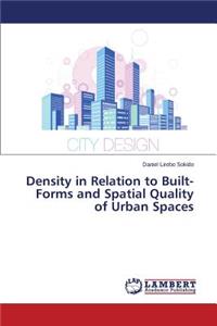 Density in Relation to Built-Forms and Spatial Quality of Urban Spaces