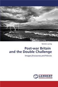 Post-war Britain and the Double Challenge