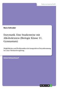 Enzymatik. Eine Studienreise mit Alkoholexzess (Biologie Klasse 11, Gymnasium): Möglichkeiten und Problematiken der kompetitiven Enzymhemmung bei einer Methanolvergiftung