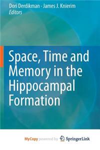 Space, Time and Memory in the Hippocampal Formation