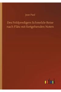 Des Feldpredigers Schmelzle Reise nach Flätz mit fortgehenden Noten