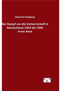 Der Kampf um die Vorherrschaft in Deutschland 1859 bis 1866