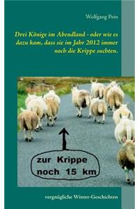 Drei Könige im Abendland - oder wie es dazu kam, dass sie im Jahr 2012 immer noch die Krippe suchten.
