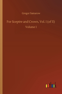 For Sceptre and Crown, Vol. I (of II)