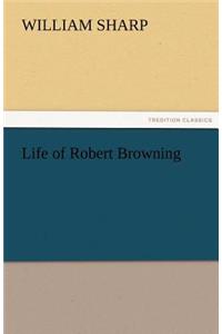 Life of Robert Browning