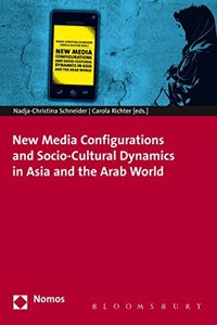 New Media Configurations and Socio-Cultural Dynamics in Asia and the Arab World