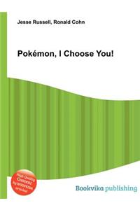 Pokemon, I Choose You!