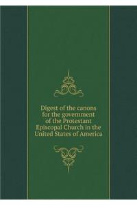 Digest of the Canons for the Government of the Protestant Episcopal Church in the United States of America