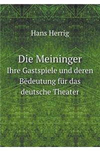 Die Meininger Ihre Gastspiele Und Deren Bëdeutung Für Das Deutsche Theater