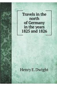 Travels in the North of Germany in the Years 1825 and 1826